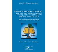 Raison et réforme au Gabon : analyse des services publics après le 30 août 2023 Essai d’analyse éthique et politique - Alain Boulingui Moussavou - L'harmattan - broché - Essai