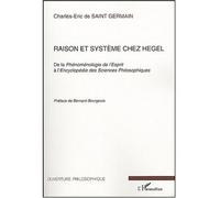 Raison et système chez Hegel De la Phénoménologie de l'Esprit à l'Encyclopédie des Sciences Philosophiques - Charles-Eric Saint Germain - L'harmattan - broché - Essai