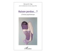 Raison perdue...? L'Illusion psychiatrique - Bernard Sigg - L'harmattan - broché - Etude