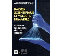 Raison Scientifique Et Valeurs Humaines - Essai Sur Les Critères Du Choix Objectif