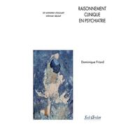 Raisonnement clinique en psychiatrie Un entretien d’accueil infirmier décisif - Dominique Friard - Seli Arslan - broché - Scolaire / Universitaire