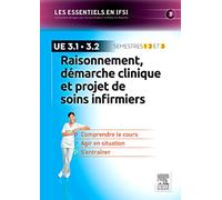 Raisonnement, démarche clinique et projet de soins infirmiers: U.E 3.1 et 3.2 - Semestres 1, 2 et 3
