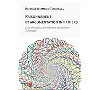 Raisonnement et argumentation infirmiers: Essai de logique et rhétorique des sciences infirmières