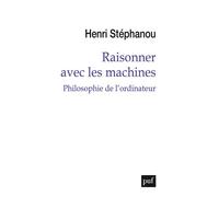 Raisonner avec les machines Philosophie de l’ordinateur - Henri Stéphanou - Puf - broché - Essai