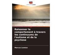 Raisonner Le Comportement À Travers Les Continuums De L'autisme Et De La Psychose