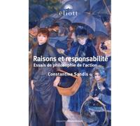 Raisons et responsabilité Essais de philosophie de l'action - Constantine Sandis - Eliott Eds - broché - Essai