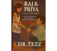 Raj & Priya: A Love Unfinished: A Tale of Timeless Love, Silent Goodbyes, and Hope That Never Fades