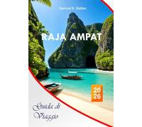 Raja Ampat Guida di viaggio 2026: Esplora la ricca cultura papuana dell'Indonesia, i segreti delle immersioni, le attrazioni, le avventure, con l'itinerario perfetto di Insider
