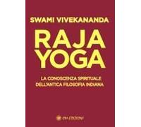 Raja Yoga. La Conoscenza Spirituale Dell'antica Filosofia Indiana