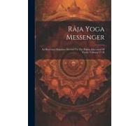 Râja Yoga Messenger: An Illustrated Magazine Devoted To The Higher Education Of Youth, Volumes 17-18