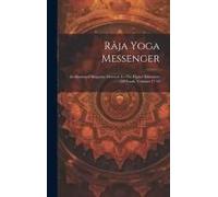 Râja Yoga Messenger: An Illustrated Magazine Devoted To The Higher Education Of Youth, Volumes 17-18
