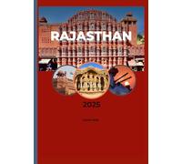 RAJASTHAN GUIDE DE VOYAGE 2025: Un voyage à travers le pays des rois, des déserts et du patrimoine.