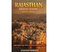 RAJASTHAN TRAVEL GUIDE 2025-2026: Explore Royal Cities, Desert Adventures, and Timeless Culture