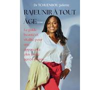 RAJEUNIR À TOUT ÂGE Tome 1: LE GUIDE BEAUTE ET VITALITE POUR UNE APPARENCE PLUS JEUNE APRES 40 ANS