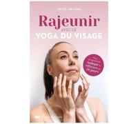 Rajeunir Avec Le Yoga Du Visage - Mon Programme Ludique Et Efficace En 28 Jours