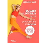 Rajeunir de l'intérieur grâce à la révolution des fascias: 32 nouveaux exercices accessibles à tous pour vous libérer de vos douleurs