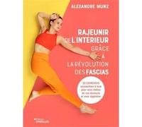 Rajeunir de l'intérieur grâce à la révolution des fascias Alexandre Munz (Auteur)