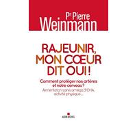 Rajeunir, mon coeur dit oui !: Comment protéger nos artères et notre cerveau ? Alimentation saine, oméga 3/DHA, activité physique