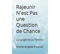 Rajeunir N'est Pas une Question de Chance: La Longévité au Féminin