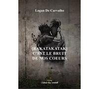 [RAKATAKATAK] C’est le bruit de nos coeurs Logan De Carvalho (Auteur)