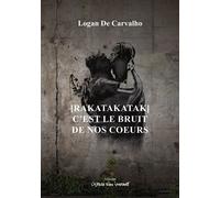[RAKATAKATAK] C’est le bruit de nos coeurs - Logan De Carvalho - L'espace D'un Instant - broché - Théâtre