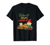 Rake It Till You Make It Plant Nain de Jardin T-Shirt