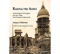 Raking the Ashes, Genealogical Strategies for Pre-1906 San Francisco Research, Second Edition