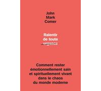 Ralentir de toute urgence. Comment rester émotionnellement sain et spirituellement vivant dans le chaos