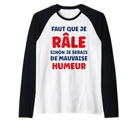 Râler Drole Humour râleur Faut Que Je Râle Mauvaise Humeur Manche Raglan