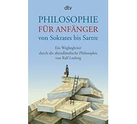 Philosophie Für Anfänger Von Sokrates Bis Sartre