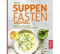 Ralf Moll Suppenfasten nach Moll: Abnehmen, entschlacken - und immer etw (Poche)