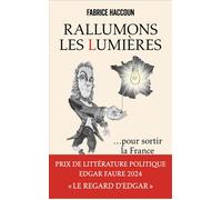 Rallumons les Lumières pour sortir la France de l'obscurité: Prix de littérature politique Edgar Faure 2024 ''le regard d'EDGAR''