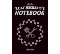 RALLY MECHANIC'S NOTEBOOK ORGANISE YOUR SERVICES BETWEEN SPECIAL STAGES SO YOUR TEAM WILL BE SURE WINNER IN THE MOTORSPORT SERIES: For Adults and Seniors