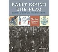 Rally Round The Flag -- Uniforms Of The Union Volunteers Of 1861 (Hardcover) Ron Field, (Auteur)