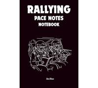 RALLYING PACE NOTES NOTEBOOK Rally Drivers and Co-Drivers Notes for Every Special Stage to Get Fastest Times and Good Points for the Championship: For Teens, Adults and Seniors