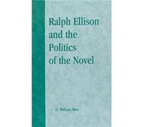 Ralph Ellison and the Politics of the Novel by William H. Rice H. William Rice (Auteur)