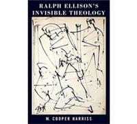 Ralph Ellisons Invisible Theology by M. Cooper Harriss M. Cooper Harriss (Auteur)