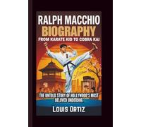 RALPH MACCHIO BIOGRAPHY: From Karate Kid to Cobra Kai - The Untold Story of Hollywood's Most Beloved Underdog