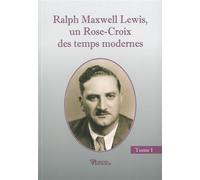 Ralph Maxwell Lewis, un Rose-Croix des temps modernes T1 - Ralph Maxwell Lewis - Diffusion Rosicrucienne - broché - Essai
