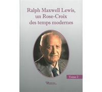 Ralph Maxwell Lewis, un Rose-Croix des temps modernes T2 - Ralph Maxwell Lewis - Diffusion Rosicrucienne - broché - Essai
