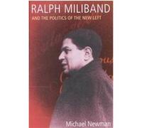 Ralph Miliband and the Politics of the New Left Michael Newman (Auteur)