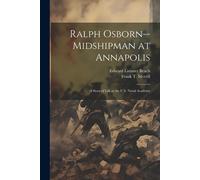 Ralph Osborn--Midshipman At Annapolis; A Story Of Life At The U.S. Naval Academy