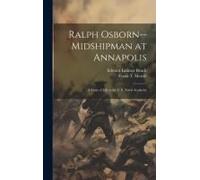 Ralph Osborn--Midshipman At Annapolis; A Story Of Life At The U.S. Naval Academy