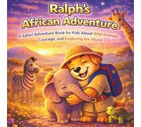 Ralph’s African Adventure: A Safari Adventure Book for Kids About Wild Animals, Courage, and Exploring the World
