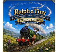Ralph & Tiny and the Flying Scotsman Adventure: Special Edition Colouring Book