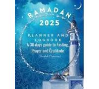 Ramadan 2023 Planner And Logbook : 30 Hadith & 30 Days Of Fasting, Prayer And Gratitude, Seek The Blessings Of Ramadan With A Perfect Planner And Logbook Paperback By Ibadah Creations