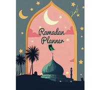 Ramadan 2025 Planner: Ultimate Daily Prayer & Fasting Journal: Track Quran Goals, Salah, Gratitude & Hydration - Undated Printable Islamic Organizer for Spiritual Success