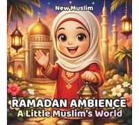 Ramadan Ambience: A Little Muslim’s World: An Islamic Coloring Book for Kids to Celebrate Faith, Peace, and Joy