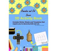 Ramadan and Eid Decor 3D Activity book: Includes stickers sheets and templates that required decorate, fold and cut. 3D lantern , 3D Moon , 3D Star 3D coffee cup , Ramadan carpet