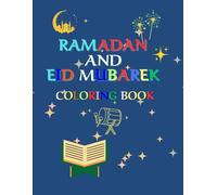 Ramadan And Eid Mubarek Coloring Book: Adorable Islamic-Themed Images for Young Muslims. Celebrate the Blessings of Prayer And the Sacred Month of Fasting, Culminating in the Joyous Day of Eid.